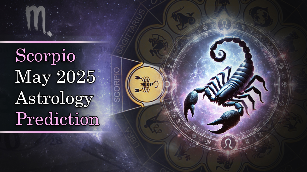 Scorpio May 2025 Astrology Predictions